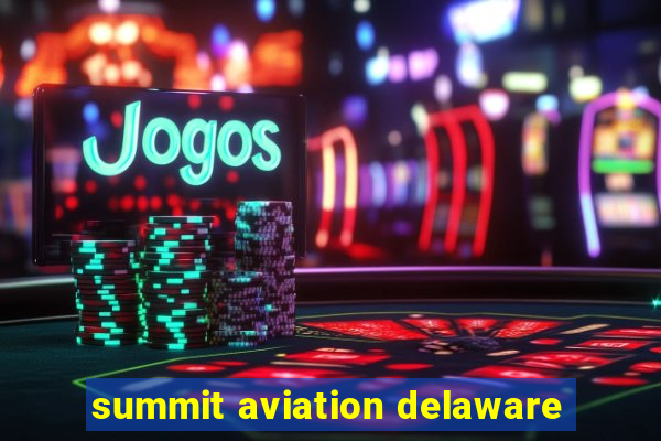 summit aviation delaware